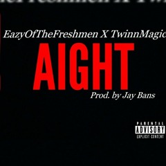 EazyOfTheFreshmen X Twinn Magic-Aight(prod. by Jay Bans).mp3