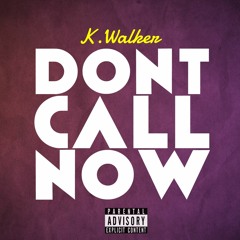 DON'T CALL NOW (by K.Walker)