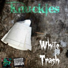 Knuckles - White Trash[Produced by Eddie "ER" Robinson]