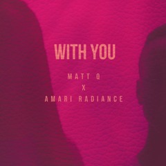 With You (feat. Amari Radiance) [Prod. by Matt Q.]
