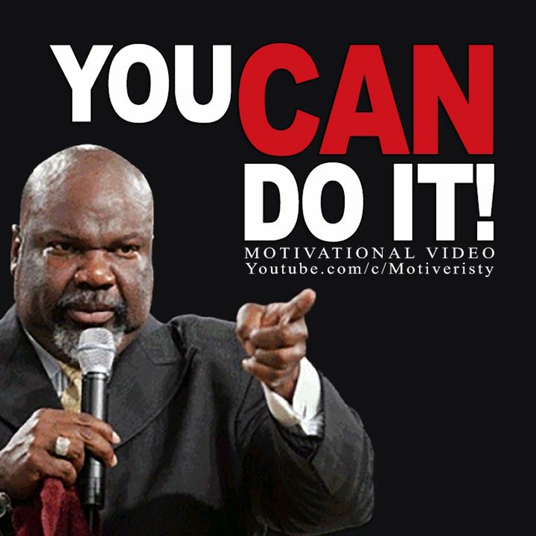 Stream YOU CAN DO IT - Motivational Speech - TD Jakes by Motiversity ...