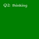 on Q2: thinking