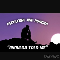 Pecoleone & Honcho - Shoulda Told Me