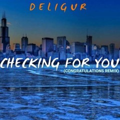 Checking For You (Congratulations Remix) - Deligur