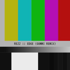 REZZ - EDGE (GOMMI REMIX)