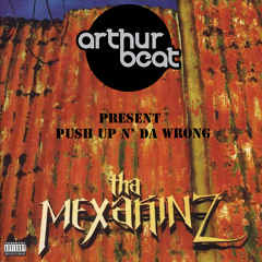 Tha Mexakinz - push up n' da wrong (by arthur beat)