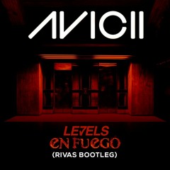 Avicii - Levels 'En Fuego' (RIVAS Bootleg)[Free Download]