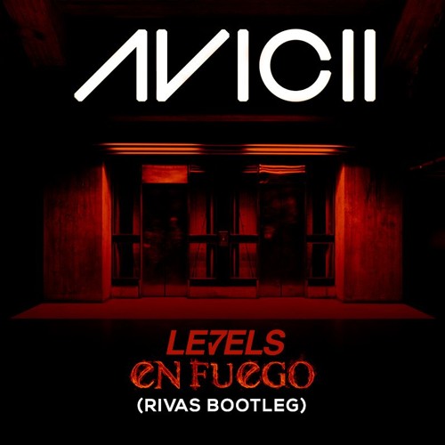 Avicii - Levels 'En Fuego' (RIVAS Bootleg)[Free Download]