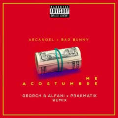Arcangel Ft. Bad Bunny- Me Acostumbre (Georch & Alfani x Prakmatik Remix) [FREE DOWNLOAD]