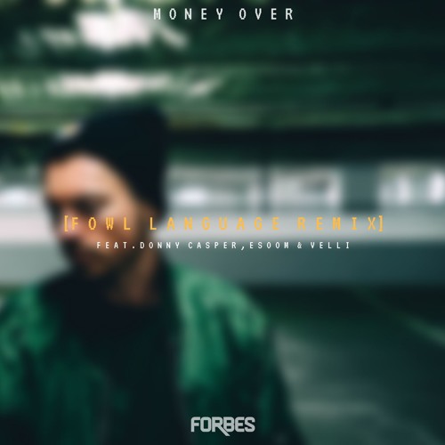 Forbes - Money Over (Fowl Language Remix) [feat. Donny Casper, Esoom & Velli]