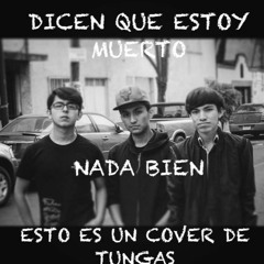 NADA BIEN – DICEN QUE ESTOY MUERTO (COVER)