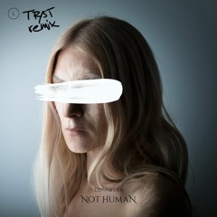 NOT HUMAN - TR/ST remix