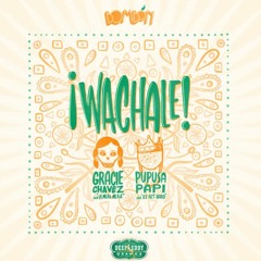 ¡Wachale! Mixtape - Gracie Chavez + Pupusa Papi [Bombón]
