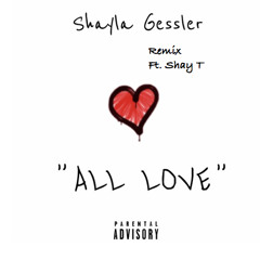 Shayla Gessler - All Love Remix Ft. Shay T (Prod. By RellyMade)