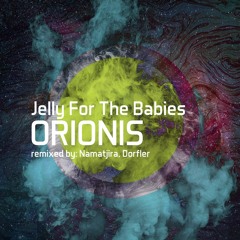 Jelly For The Babies - Orionis (Namatjira Remix)