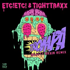 ETC! ETC! & TIGHTTRAXX - TROMPA (BEAUTY BRAIN REMIX)