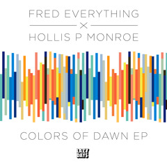 Fred Everything & Hollis P Monroe - Colors of Dawn EP (Snippits)