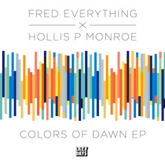 Fred Everything & Hollis P Monroe - Dawn SNIP - Lazy Days