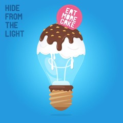 Eat More Cake - Hide From The Light (Original Mix)