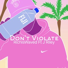 Dont Violate ft JRiley (prod. RichIsWaved)