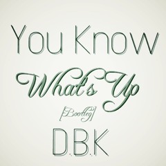 YOU KNOW WHAT'S UP [BOOTLEG]