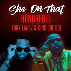 Honorebel & King Doe Boi Ft Tory Lanez - She On That ( Prod By Herbert Skillz Radio Edit)