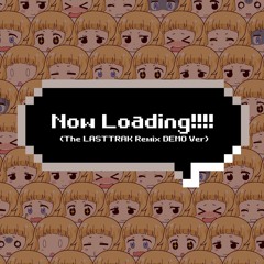 【Free DL】Now Loading!!!!(The LASTTRAK Remix DEMO Ver)