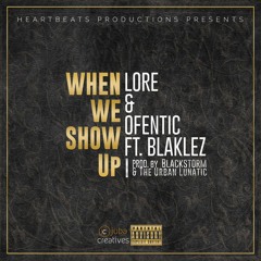 Lore & Ofentic- When We Show Up Ft. Blaklez