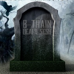 B-Train - DEATH SESH (Prod by J V A S O N)