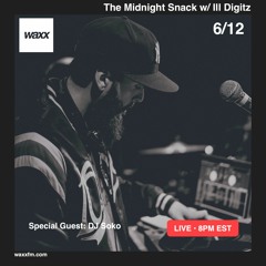 The Midnight Snack w/ DJ Ill Digitz on @WAXXFM (Episode 005) (06.12.17) (Special Guest DJ Soko)