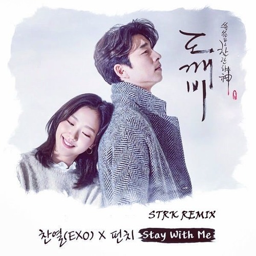 CHANYEOL, PUNCH (찬열, 펀치) - Stay With Me [Goblin - 도깨비 OST] (STRK Remix)
