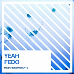 Prescribed Presents - Fedo - Yeah