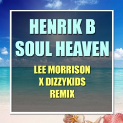 Henrik B - Soul Heaven (Lee Morrison X Dizzykids Remix)