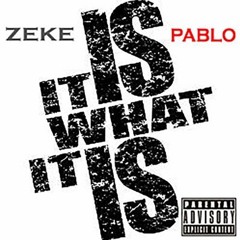 Zeke Pablo - It Is What It Is (ITILWUTITIL) {Prod. by SM}