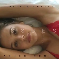 Julia Michaels - Issues (Asher Remix Cover)