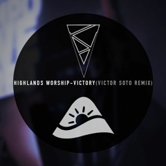 Highlands Worship- Victory (Victor Soto Remix)