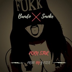 Bando Smoke- Porn Star (Prod by G-Flex)