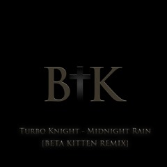 Turbo Knight - Midnight Rain (Beta Kitten Remix - Free Download)