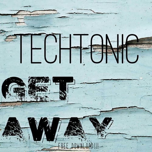 TechTonic-Get Away(Original_Mix) FREE DL!!!