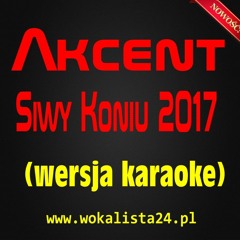 Akcent - Siwy Koniu 2017 145 BPM (wersja Karaoke)