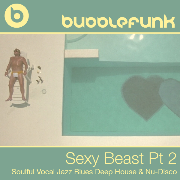 Sexy Beast | Part 2 | Soulful Vocal Jazz Blues Deep House & Nu-Disco