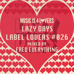 Lazy Days - Label Lovers #026 mixed by Fred Everything [Musicis4Lovers.com]