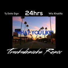 24hrs ft Ty$ & Wiz- "What You Like" (Trackademicks Remix)