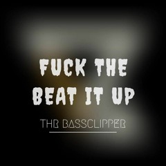 Fuck The Beat It Up By The Bassclipper