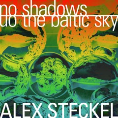 alex steckel -- no shadows on the baltic sky