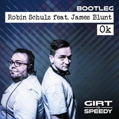 Robin Schulz feat. James Blunt - Ok (Girt vs. Speedy Bootleg)