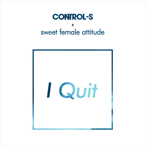 Stream ControlS x Sweet Female Attitude I Quit (ControlS Remix) by