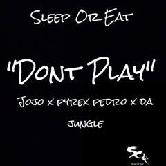 SOE - Don't Play Jojo x Pyrex Pedro x Blockbaby