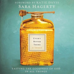 Devotional: Sara Hagerty's Every Bitter Thing Is Sweet