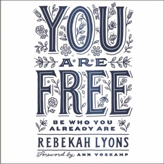 Devotional: Rebekah Lyons's You Are Free